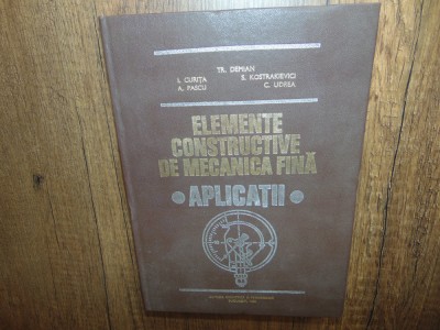 Elemente Contructive de Mecanica Fina-Aplicatii-Tr.Demian anul 1980 foto