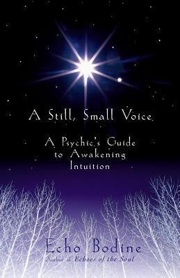 A Still, Small Voice: A Psychic&#039;s Guide to Awakening Intuition