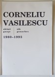 CORNELIU VASILESCU , 1980 - 1993 , ULEIURI , GUASE , 1994 *EDITIE BILINGVA