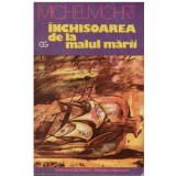 Michel Mohrt - Inchisoarea de la malul marii - 123406