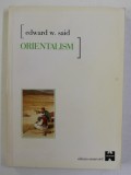ORIENTALISM - CONCEPTIILE OCCIDENTALE DESPRE ORIENT de EDWARD W. SAID , 2001 , * PREZINTA SUBLINIERI SI INSEMNARI CU CREIONUL