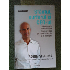 Sfantul, surferul si CEO-ul O poveste remarcabila despre viata pe care inima ta si-o doreste - ROBIN SHARMA