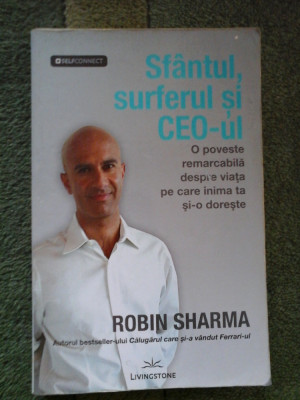 Sfantul, surferul si CEO-ul -O poveste remarcabila despre viata pe care inima ta si-o doreste - ROBIN SHARMA foto