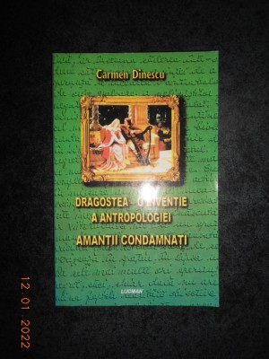 CARMEN DINESCU - DRAGOSTEA, O INVENTIE A ANTROPOLOGIEI. AMANTII CONDAMNATI foto