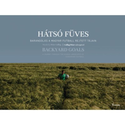 H&amp;aacute;ts&amp;oacute; f&amp;uuml;ves - Barangol&amp;aacute;s a magyar futball rejtett t&amp;aacute;jain - Csillag P&amp;eacute;ter foto