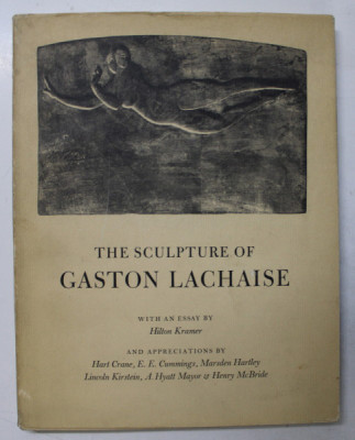 THE SCULPTURE OF GASTON LACHAISE , , with an essay by HILTON KRAMER , 1967 , PREZINTA INSEMNARI CU PIXUL * foto