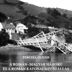 A román–magyar háború és a román katonai megszállás magyar áldozatai (1919–1920) - Perczel Olivér