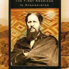 The Man Who Would Be King: The First American in Afghanistan