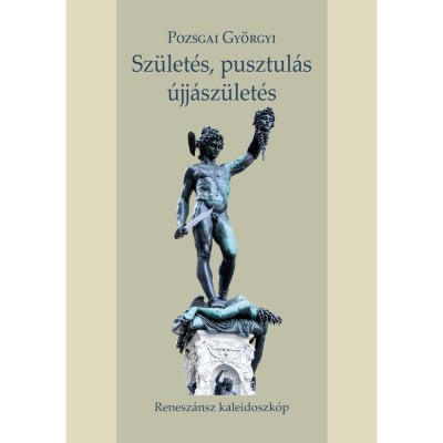 Sz&amp;uuml;let&amp;eacute;s, pusztul&amp;aacute;s, &amp;uacute;jj&amp;aacute;sz&amp;uuml;let&amp;eacute;s - Pozsgai Gy&amp;ouml;rgyi foto
