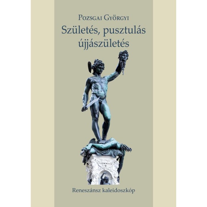 Sz&uuml;let&eacute;s, pusztul&aacute;s, &uacute;jj&aacute;sz&uuml;let&eacute;s - Pozsgai Gy&ouml;rgyi