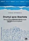 Drumul spre libertate. De la cunoastere senzoriala la transcunoastere - 2014 - Vasile Stanescu (AE167), Universul Juridic