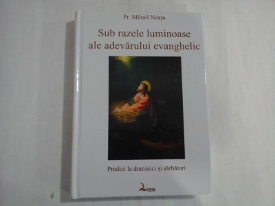 SUB RAZELE LUMINOASE ALE ADEVARULUI EVANGHELIC - PR. MIHAIL NEATU foto