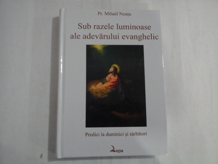 SUB RAZELE LUMINOASE ALE ADEVARULUI EVANGHELIC - PR. MIHAIL NEATU