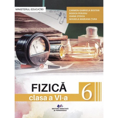 Fizica - Clasa 6 - Manual - Carmen-gabriela Bostan, Rodica Perjoiu, Ioana Stoica, Mihaela Mariana Tura foto