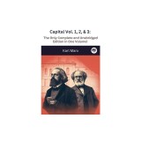Capital Vol. 1, 2, &amp;amp; 3: The Only Complete and Unabridged Edition in One Volume!