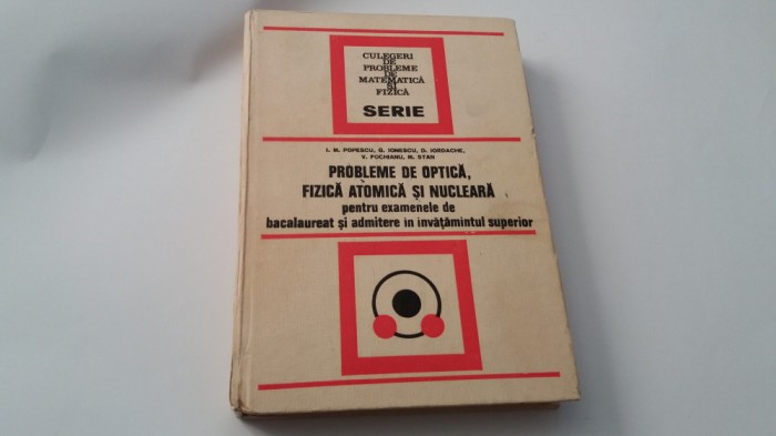 Probleme de optica, fizica atomica si nucleara - I.M. Popescu, G.Ionescu RF19/2