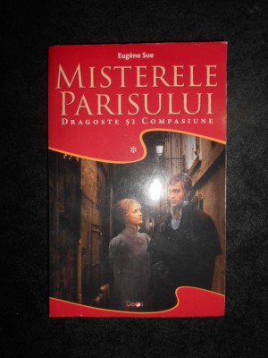 Eugene Sue - Misterele Parisului. Dragoste si compasiune (2015, volumul 1) foto