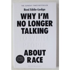 WHY I &#039;M NO LONGER TALKING TO WHITE PEOPLE ABOUT RACE by RENI EDDO - LODGE , 2018
