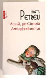 Acasa, pe campia Armaghedonului - Marta Petreu