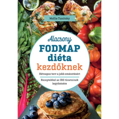 Alacsony FODMAP di&amp;eacute;ta kezdőknek - H&amp;eacute;tnapos terv a jobb em&amp;eacute;szt&amp;eacute;s&amp;eacute;rt. Receptekkel az IBS t&amp;uuml;neteinek legyőz&amp;eacute;s&amp;eacute;re - Mollie Tunitsky foto