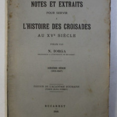 NOTES ET EXTRAITS POUR SERVIR A L' HISTOIRE DES CROISADES AU XV SIECLE par N. IORGA , SIXIEME SERIE (1501-1547) , 1916