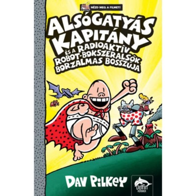 Als&amp;oacute;gaty&amp;aacute;s Kapit&amp;aacute;ny &amp;eacute;s a radioakt&amp;iacute;v robot-bokszerals&amp;oacute;k borzalmas bossz&amp;uacute;ja - Dav Pilkey foto
