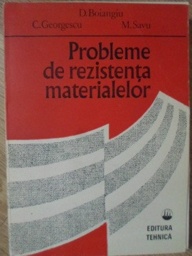 PROBLEME DE REZISTENTA MATERIALELOR-D. BOIANGIU, C. GEORGESCU, M. SAVU foto