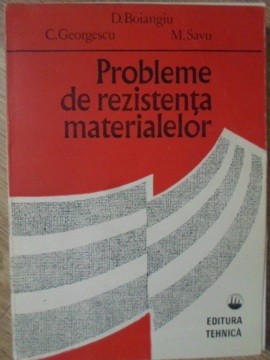 PROBLEME DE REZISTENTA MATERIALELOR-D. BOIANGIU, C. GEORGESCU, M. SAVU-231657 foto