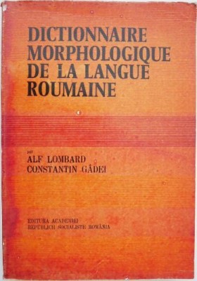 Dictionnaire morphologique de la langue roumaine - Alf Lombard, Constantin Gadei foto
