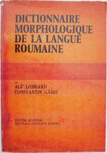 Dictionnaire morphologique de la langue roumaine - Alf Lombard, Constantin Gadei