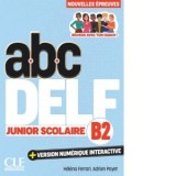 ABC DELF. Junior Scolaire B2. Nouvelles epreuves. 3e edition