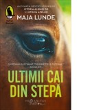 Ultimii cai din stepa - Maja Lunde