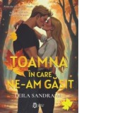 Toamna in care ne-am gasit - Leila Sandra M.