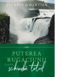 Puterea rugaciunii care schimba totul - Stormie Omartian