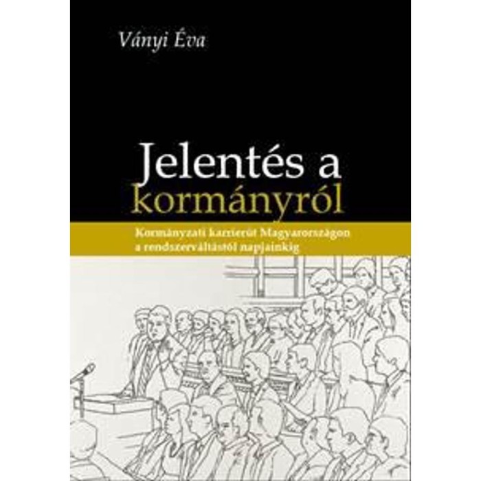 Jelent&eacute;s a Korm&aacute;nyr&oacute;l - Korm&aacute;nyzati karrier&uacute;t Magyarorsz&aacute;gon a rendszerv&aacute;lt&aacute;st&oacute;l napjainkig - V&aacute;nyi &Eacute;va