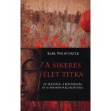 A sikeres &eacute;let titka - Az eg&eacute;szs&eacute;g, a boldogs&aacute;g &eacute;s a harm&oacute;nia elsaj&aacute;t&iacute;t&aacute;sa - Az eg&eacute;szs&eacute;g, a boldogs&aacute;g &eacute;s a harm&oacute;nia elsaj&aacute;t&iacute;t&aacute;sa - Karl Weinfurter