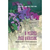 A megyei jog&uacute; v&aacute;rosok t&ouml;rt&eacute;neti fejlőd&eacute;se &eacute;s telep&uuml;l&eacute;smorfol&oacute;gi&aacute;ja - Csap&oacute; Tam&aacute;s