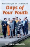 How to Navigate the Extraordinary &amp;quot;Days of Your Youth&amp;quot;