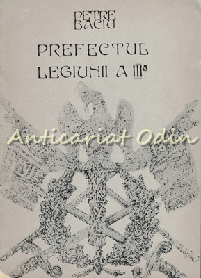 Prefectul Legiunii A III-a - Petre Baciu foto