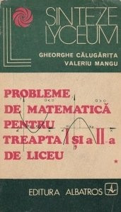 G. Calugarita - Probleme de matem. ptr treapta I și a II-a de liceu ( vol. 1 ) foto