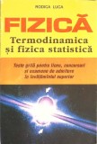FIZICA TERMODINAMICA SI FIZICA STATISTICA. TESTE GRILA PENTRU LICEU CONCURSURI SI EXAMENE DE ADMITER-RODICA-266303