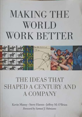 MAKING THE WORLD WORK BETTER. THE IDEAS THAT SHJAPED A CENTURY AND A COMPANY-KEVIN MANEY, STEVE HAMM, JEFFR-239929 foto