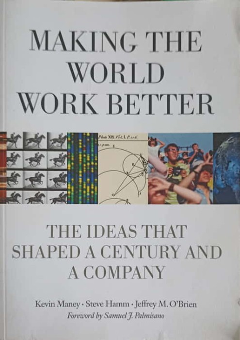 MAKING THE WORLD WORK BETTER. THE IDEAS THAT SHJAPED A CENTURY AND A COMPANY-KEVIN MANEY, STEVE HAMM, JEFFR-239929