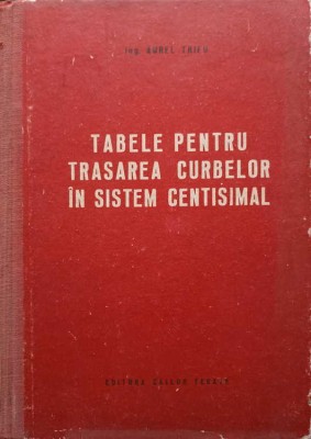 TABELE PENTRU TRASAREA CURBELOR IN SISTEM CENTISIMAL-AUREL TRIFU-248069 foto