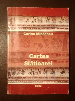 Corina Mihăescu - Cartea Slătioarei: pagini de mărturii și considerații etnologice foto