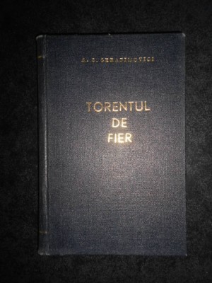 A. S. Serafimovici - Torentul de fier (1957, editie cartonata) foto