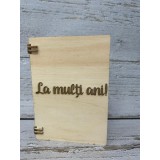 Felicitare din lemn,gravata la laser,cu textul ,,La Multi Ani!
