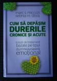 Marc S. Micozzi; Sebhia M. Dibra - Cum să depășim durerile cronice și acute
