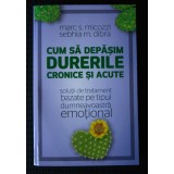 Marc S. Micozzi; Sebhia M. Dibra - Cum să depășim durerile cronice și acute