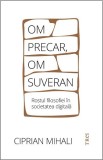 Cumpara ieftin Om precar, om suveran: rostul filosofiei &icirc;n societatea digitală - Ciprian Mihali
